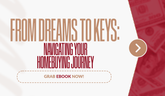 From Dream to Keys: Navigating Your Homebuying Journey-Home Buyer Guide